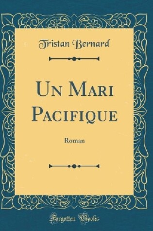 Cover of Un Mari Paci?que: Roman (Classic Reprint)