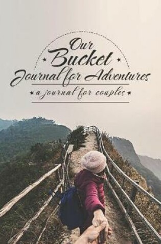 Cover of Our Bucket Journal for Adventures A Journal for Couples