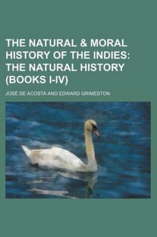Cover of The Natural & Moral History of the Indies; The Natural History (Books I-IV)