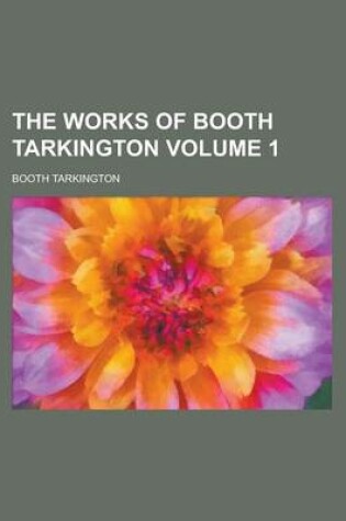 Cover of The Works of Booth Tarkington Volume 1