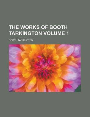 Book cover for The Works of Booth Tarkington Volume 1