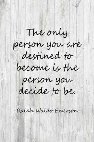 Cover of The Only Person You Are Destined to Become Is the Person You Decide to Be