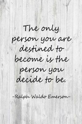 Book cover for The Only Person You Are Destined to Become Is the Person You Decide to Be