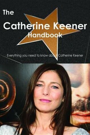 Cover of The Catherine Keener Handbook - Everything You Need to Know about Catherine Keener