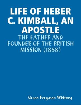 Book cover for Life of Heber C. Kimball, an Apostle : the Father and Founder of the British Mission (1888)