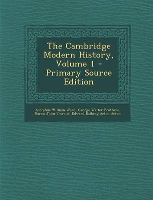 Book cover for The Cambridge Modern History, Volume 1 - Primary Source Edition