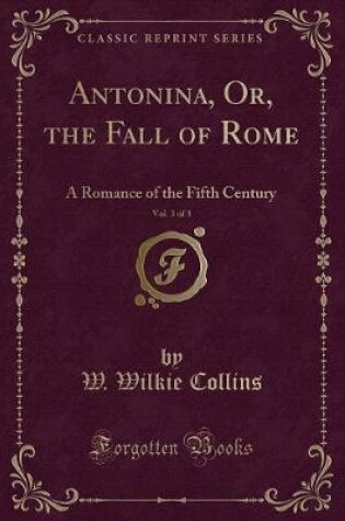 Cover of Antonina, Or, the Fall of Rome, Vol. 3 of 3