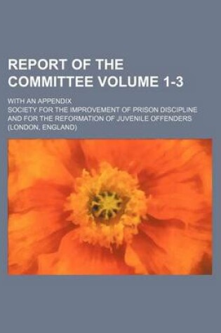 Cover of Report of the Committee Volume 1-3; With an Appendix