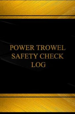 Cover of Power Trowel Safety Check Log (Log Book, Journal - 125 pgs, 8.5 X 11 inches)