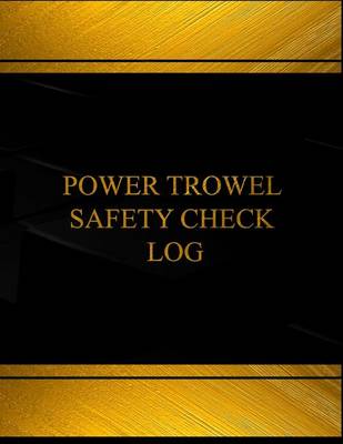 Cover of Power Trowel Safety Check Log (Log Book, Journal - 125 pgs, 8.5 X 11 inches)