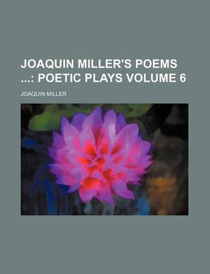 Book cover for Joaquin Miller's Poems Volume 6