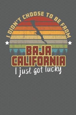 Book cover for I Didn't Choose to Be From Baja California I Just Got Lucky