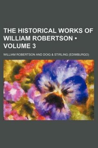 Cover of The Historical Works of William Robertson (Volume 3)