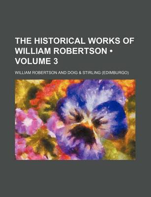 Book cover for The Historical Works of William Robertson (Volume 3)