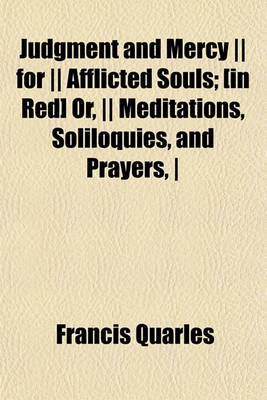 Book cover for Judgment and Mercy -- For -- Afflicted Souls; [In Red] Or, -- Meditations, Soliloquies, and Prayers, -