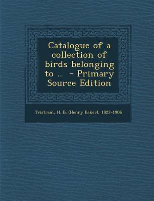 Book cover for Catalogue of a Collection of Birds Belonging to .. - Primary Source Edition