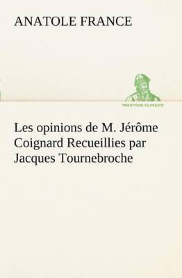 Book cover for Les opinions de M. Jérôme Coignard Recueillies par Jacques Tournebroche