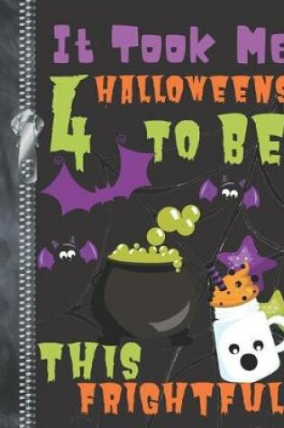 Cover of It Took Me 4 Halloweens To Be This Frightful