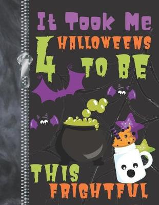 Book cover for It Took Me 4 Halloweens To Be This Frightful