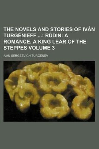 Cover of The Novels and Stories of Ivan Turgenieff; Rudin a Romance. a King Lear of the Steppes Volume 3