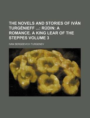 Book cover for The Novels and Stories of Ivan Turgenieff; Rudin a Romance. a King Lear of the Steppes Volume 3