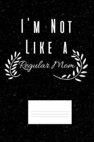 Cover of I'm Not Like A Regular Mom