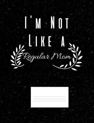 Book cover for I'm Not Like A Regular Mom