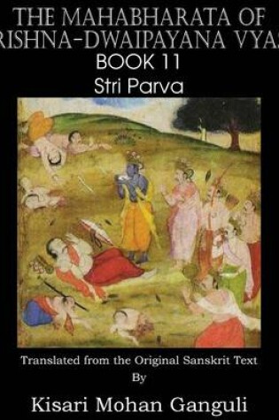 Cover of The Mahabharata of Krishna-Dwaipayana Vyasa Book 11 Stri Parva