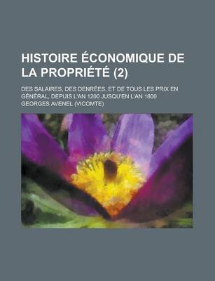 Book cover for Histoire Economique de La Propriete; Des Salaires, Des Denrees, Et de Tous Les Prix En General, Depuis L'An 1200 Jusqu'en L'An 1800 (2)