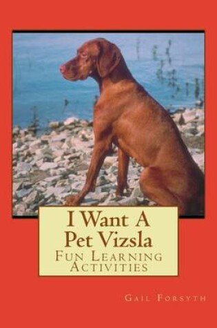 Cover of I Want A Pet Vizsla