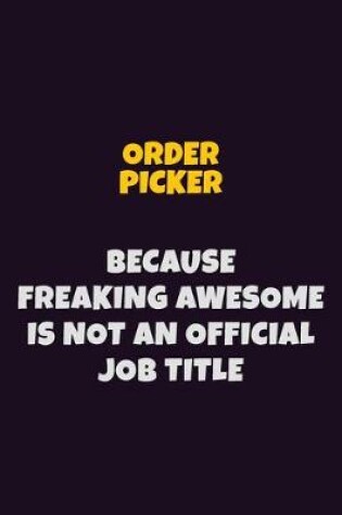 Cover of Order Picker, Because Freaking Awesome Is Not An Official Job Title