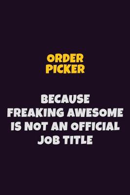 Book cover for Order Picker, Because Freaking Awesome Is Not An Official Job Title