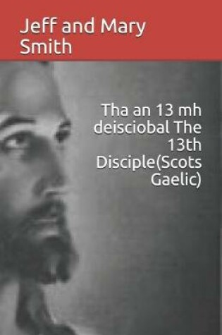 Cover of Tha an 13 mh deisciobal The 13th Disciple(Scots Gaelic)