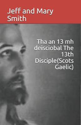 Book cover for Tha an 13 mh deisciobal The 13th Disciple(Scots Gaelic)