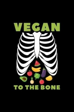 Cover of Vegan to the Bone Vegetables Skeleton Gift Vegetar