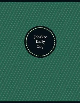 Book cover for Job Site Daily Log (Logbook, Journal - 126 pages, 8.5 x 11 inches)