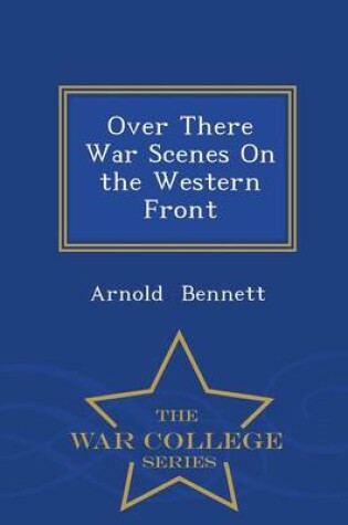 Cover of Over There War Scenes on the Western Front - War College Series