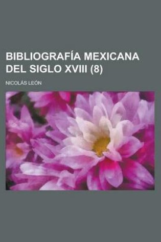 Cover of Bibliograf a Mexicana del Siglo XVIII (8)