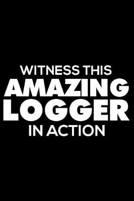 Book cover for Witness This Amazing Logger in Action