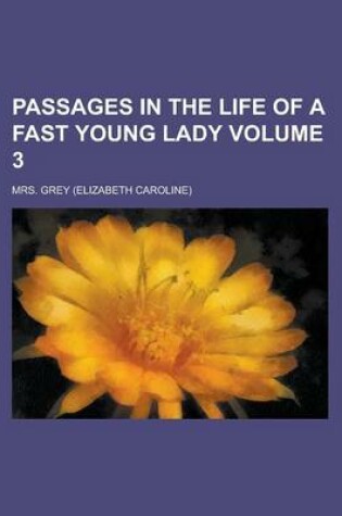 Cover of Passages in the Life of a Fast Young Lady Volume 3