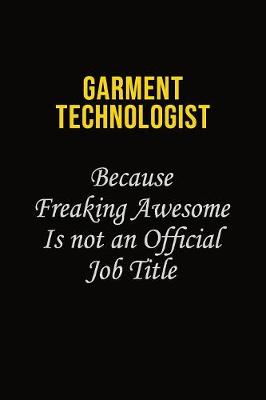 Book cover for Garment Technologist Because Freaking Awesome Is Not An Official Job Title