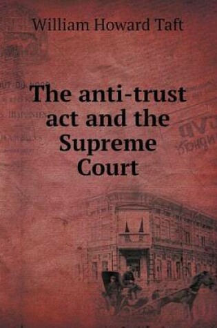 Cover of The Anti-Trust ACT and the Supreme Court