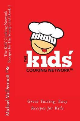 Cover of The Kids' Cooking Network - Recipes for The Young Chef Book 1