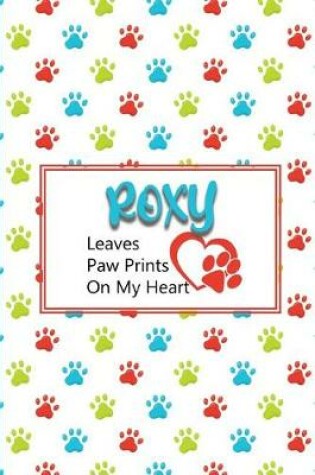 Cover of Roxy Leaves Paw Prints on My Heart