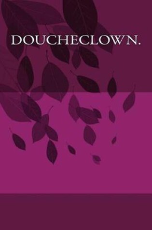 Cover of Doucheclown.