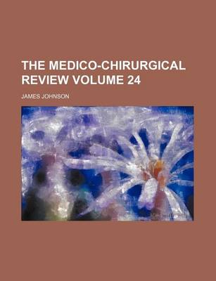 Book cover for The Medico-Chirurgical Review Volume 24