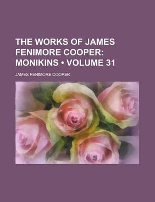 Book cover for The Works of James Fenimore Cooper (Volume 31); Monikins