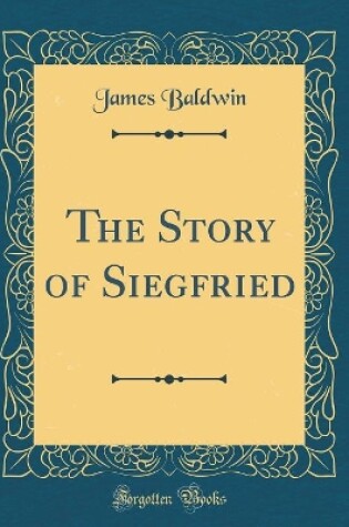 Cover of The Story of Siegfried (Classic Reprint)