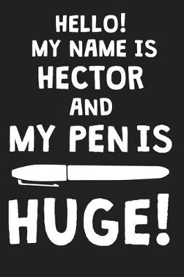 Book cover for Hello! My Name Is HECTOR And My Pen Is Huge!