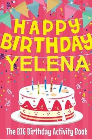 Cover of Happy Birthday Yelena - The Big Birthday Activity Book